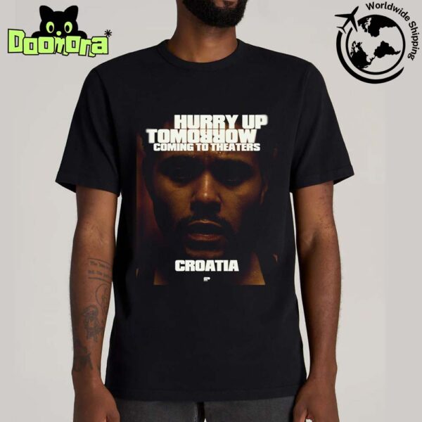 The Weeknd Hurry Up Tomorrow Coming To Theaters In Croatia Fan Gifts Classic T-Shirt