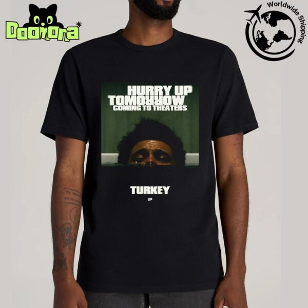 The Weeknd Hurry Up Tomorrow Coming To Theaters In Turkey Fan Gifts Classic T-Shirt