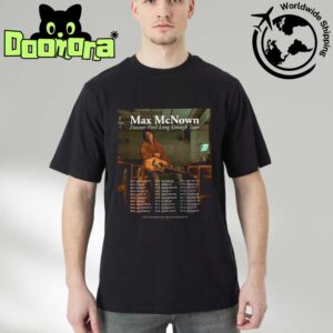Max McNown Forever Ain’t Long Enough Tour Dates 2025 Fan Gifts Classic T-Shirt