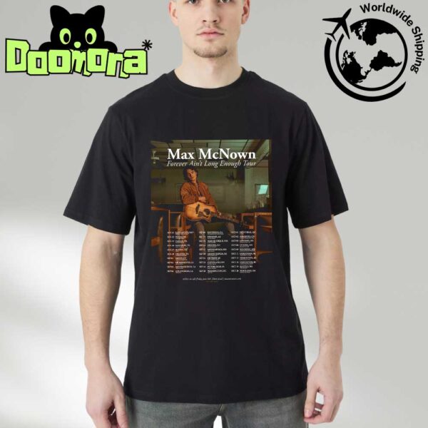 Max McNown Forever Ain’t Long Enough Tour Dates 2025 Fan Gifts Classic T-Shirt